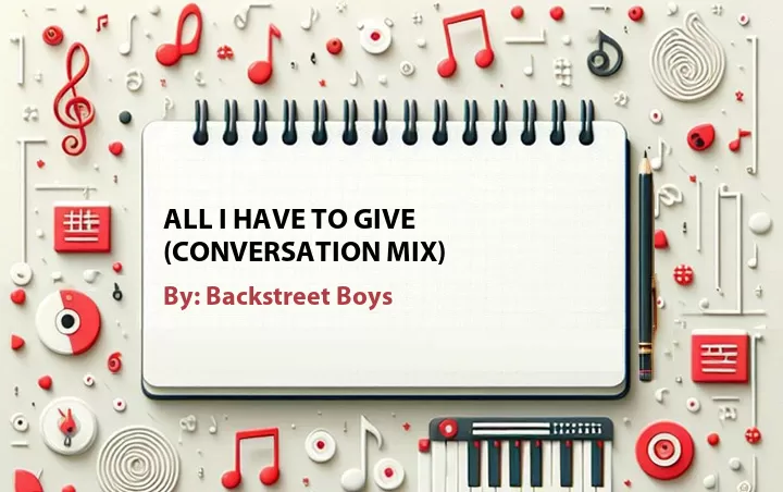 Lirik lagu: All I Have to Give (Conversation Mix) oleh Backstreet Boys :: Cari Lirik Lagu di WowKeren.com ?