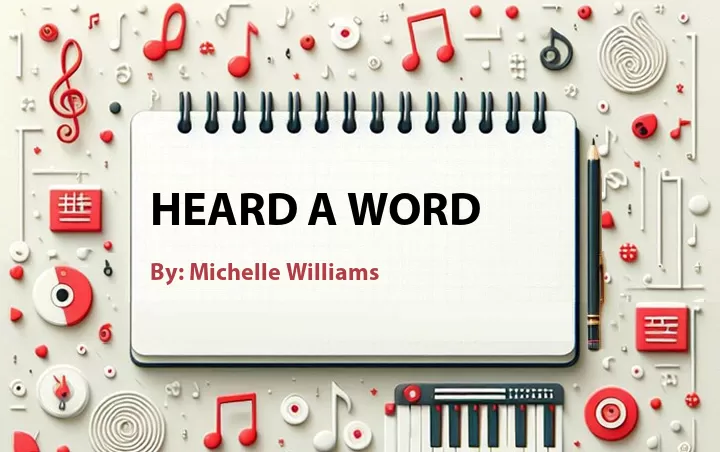 Lirik lagu: Heard A Word oleh Michelle Williams :: Cari Lirik Lagu di WowKeren.com ?