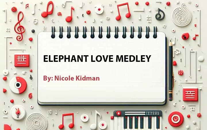 Lirik lagu: Elephant Love Medley oleh Nicole Kidman :: Cari Lirik Lagu di WowKeren.com ?