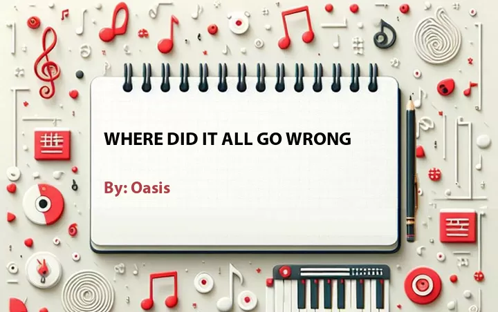 Lirik lagu: Where Did It All Go Wrong oleh Oasis :: Cari Lirik Lagu di WowKeren.com ?