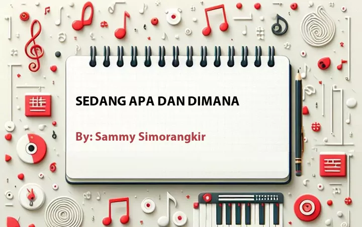Lirik lagu: Sedang Apa dan Dimana oleh Sammy Simorangkir :: Cari Lirik Lagu di WowKeren.com ?