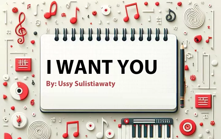 Lirik lagu: I Want You oleh Ussy Sulistiawaty :: Cari Lirik Lagu di WowKeren.com ?