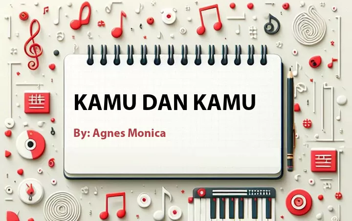 Lirik lagu: Kamu dan Kamu oleh Agnes Monica :: Cari Lirik Lagu di WowKeren.com ?