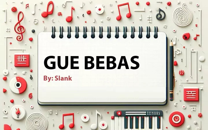Lirik lagu: Gue Bebas oleh Slank :: Cari Lirik Lagu di WowKeren.com ?