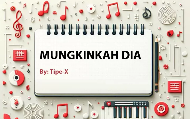 Lirik lagu: Mungkinkah Dia oleh Tipe-X :: Cari Lirik Lagu di WowKeren.com ?