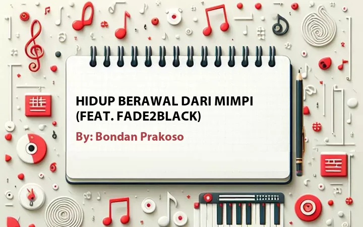 Lirik lagu: Hidup Berawal Dari Mimpi (Feat. Fade2Black) oleh Bondan Prakoso :: Cari Lirik Lagu di WowKeren.com ?