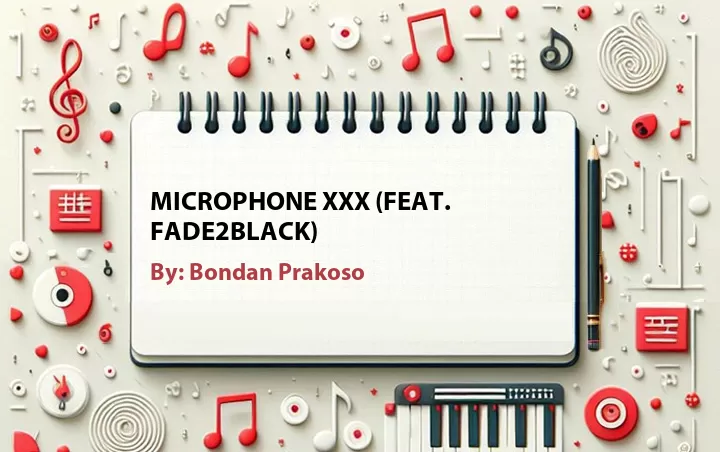 Lirik lagu: Microphone XXX (Feat. Fade2Black) oleh Bondan Prakoso :: Cari Lirik Lagu di WowKeren.com ?