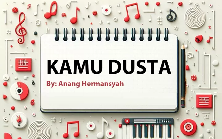 Lirik lagu: Kamu Dusta oleh Anang Hermansyah :: Cari Lirik Lagu di WowKeren.com ?