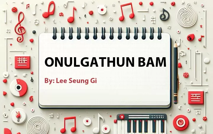 Lirik lagu: Onulgathun Bam oleh Lee Seung Gi :: Cari Lirik Lagu di WowKeren.com ?