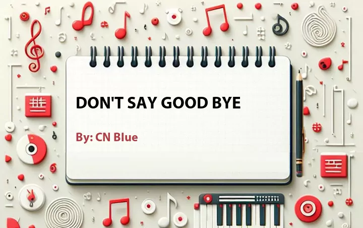 Lirik lagu: Don't Say Good Bye oleh CN Blue :: Cari Lirik Lagu di WowKeren.com ?