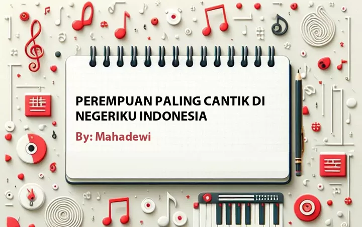 Lirik lagu: Perempuan Paling Cantik di Negeriku Indonesia oleh Mahadewi :: Cari Lirik Lagu di WowKeren.com ?