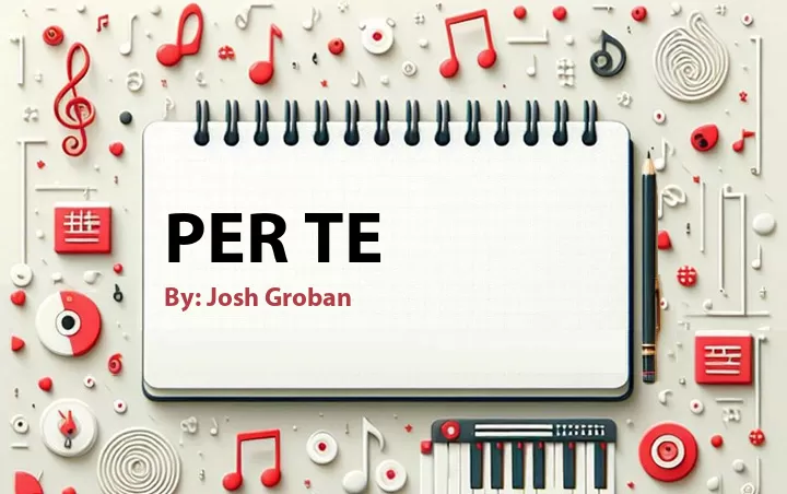 Lirik lagu: Per Te oleh Josh Groban :: Cari Lirik Lagu di WowKeren.com ?