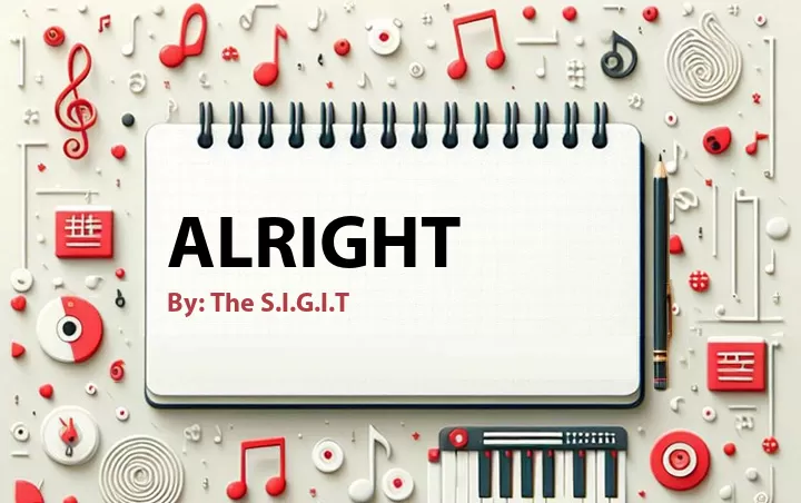 Lirik lagu: Alright oleh The S.I.G.I.T :: Cari Lirik Lagu di WowKeren.com ?