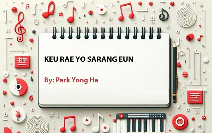 Lirik lagu: Keu Rae Yo Sarang Eun oleh Park Yong Ha :: Cari Lirik Lagu di WowKeren.com ?