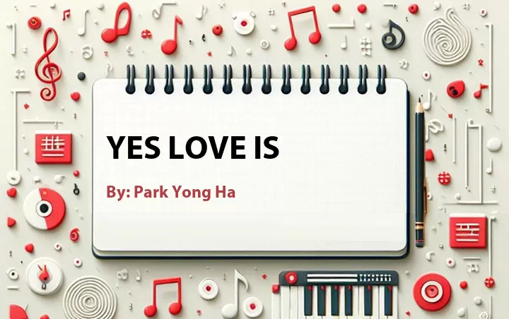 Lirik lagu: Yes Love Is oleh Park Yong Ha :: Cari Lirik Lagu di WowKeren.com ?