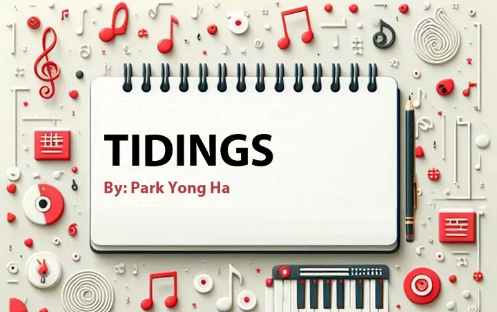 Lirik lagu: Tidings oleh Park Yong Ha :: Cari Lirik Lagu di WowKeren.com ?