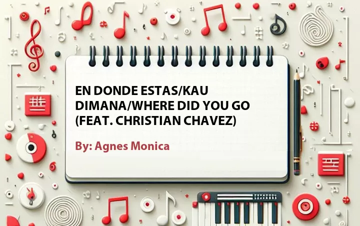 Lirik lagu: En Donde Estas/Kau Dimana/Where Did You Go (Feat. Christian Chavez) oleh Agnes Monica :: Cari Lirik Lagu di WowKeren.com ?