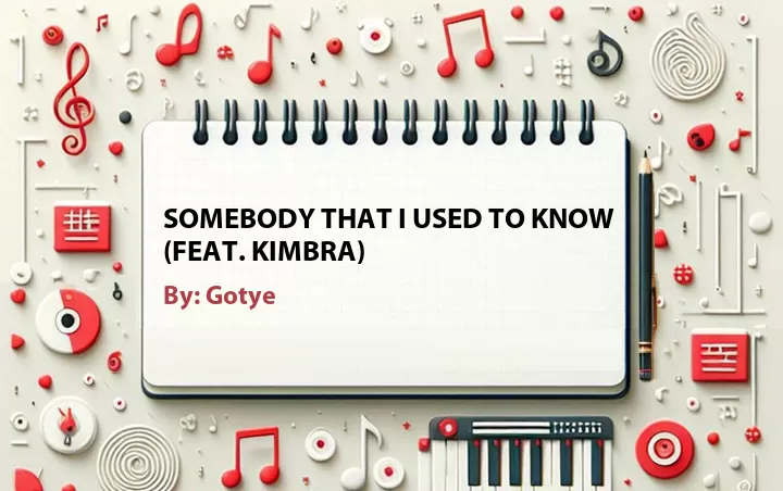 Lirik lagu: Somebody That I Used to Know (Feat. Kimbra) oleh Gotye :: Cari Lirik Lagu di WowKeren.com ?