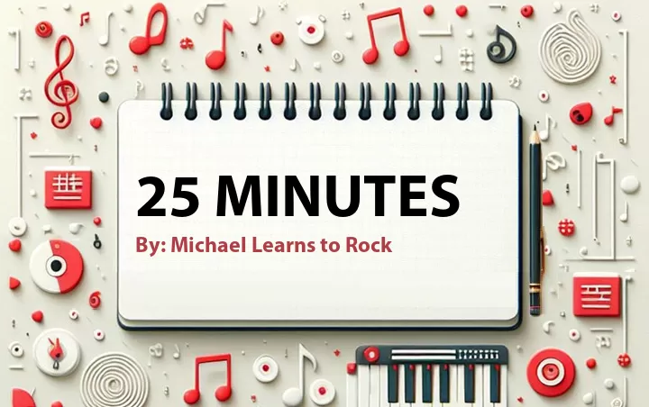 Lirik lagu: 25 Minutes oleh Michael Learns to Rock :: Cari Lirik Lagu di WowKeren.com ?