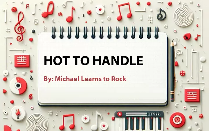 Lirik lagu: Hot to Handle oleh Michael Learns to Rock :: Cari Lirik Lagu di WowKeren.com ?