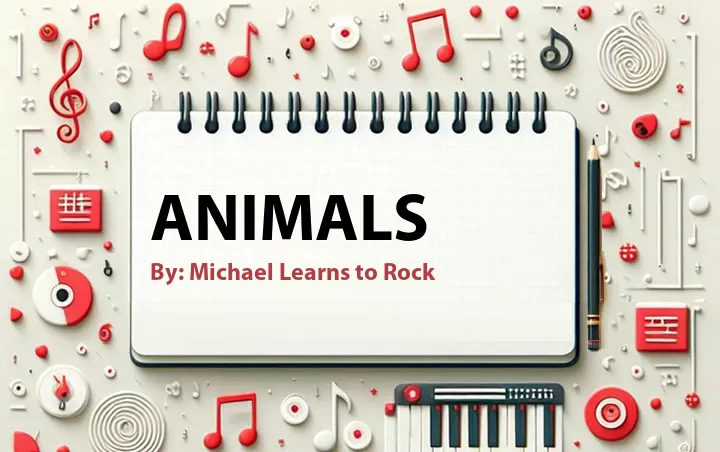 Lirik lagu: Animals oleh Michael Learns to Rock :: Cari Lirik Lagu di WowKeren.com ?