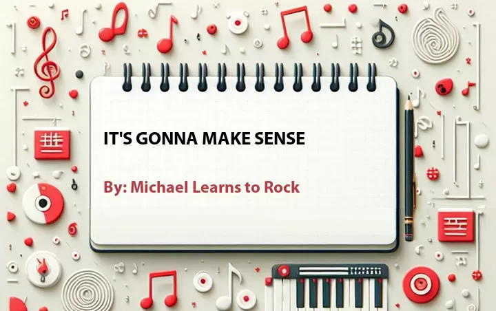 Lirik lagu: It's Gonna Make Sense oleh Michael Learns to Rock :: Cari Lirik Lagu di WowKeren.com ?