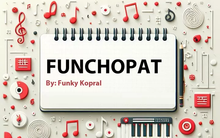 Lirik lagu: Funchopat oleh Funky Kopral :: Cari Lirik Lagu di WowKeren.com ?