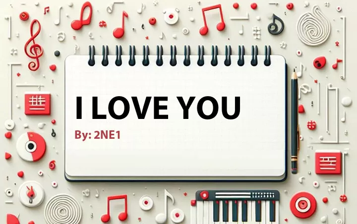 Lirik lagu: I Love You oleh 2NE1 :: Cari Lirik Lagu di WowKeren.com ?