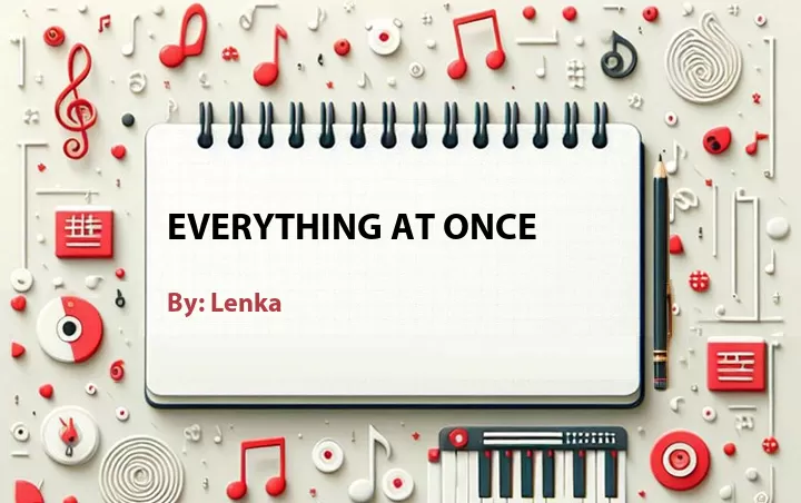 Lirik lagu: Everything at Once oleh Lenka :: Cari Lirik Lagu di WowKeren.com ?