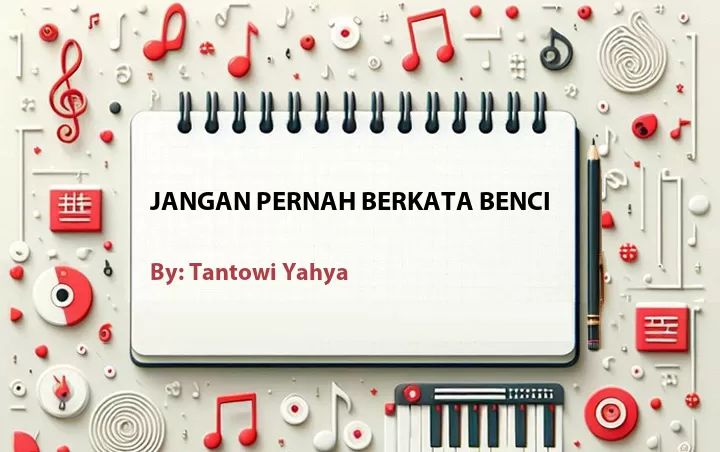 Lirik lagu: Jangan Pernah Berkata Benci oleh Tantowi Yahya :: Cari Lirik Lagu di WowKeren.com ?