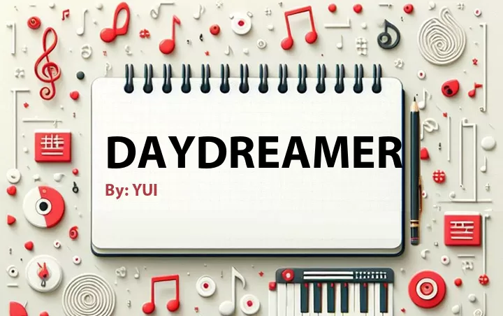Lirik lagu: Daydreamer oleh YUI :: Cari Lirik Lagu di WowKeren.com ?