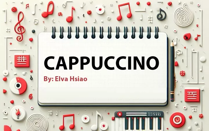 Lirik lagu: Cappuccino oleh Elva Hsiao :: Cari Lirik Lagu di WowKeren.com ?