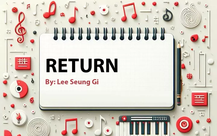 Lirik lagu: Return oleh Lee Seung Gi :: Cari Lirik Lagu di WowKeren.com ?