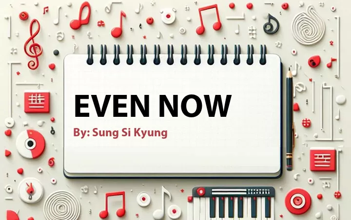 Lirik lagu: Even Now oleh Sung Si Kyung :: Cari Lirik Lagu di WowKeren.com ?