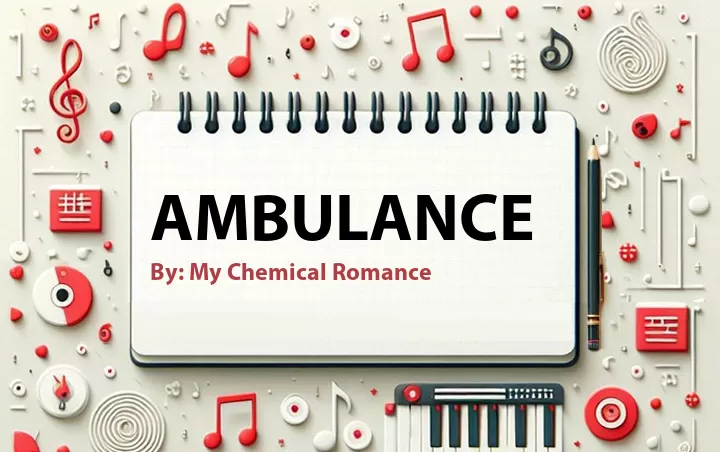 Lirik lagu: AMBULANCE oleh My Chemical Romance :: Cari Lirik Lagu di WowKeren.com ?