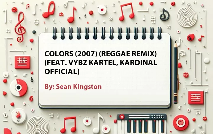 Lirik lagu: Colors (2007) (Reggae Remix) (Feat. Vybz Kartel, Kardinal Official) oleh Sean Kingston :: Cari Lirik Lagu di WowKeren.com ?