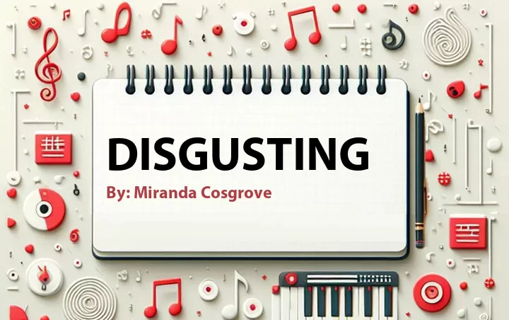 Lirik lagu: Disgusting oleh Miranda Cosgrove :: Cari Lirik Lagu di WowKeren.com ?