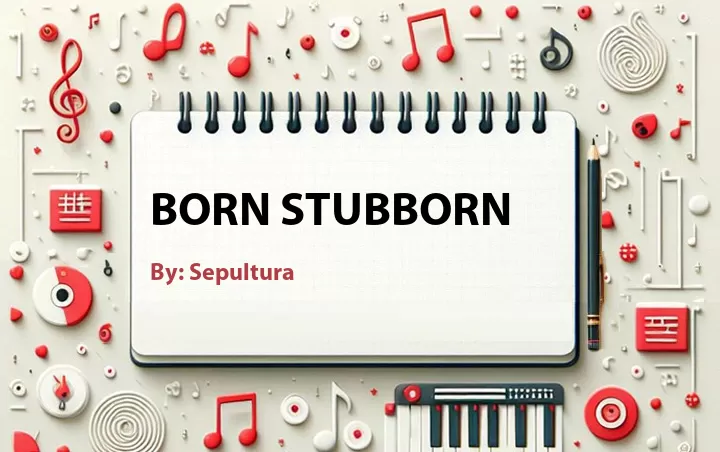 Lirik lagu: Born Stubborn oleh Sepultura :: Cari Lirik Lagu di WowKeren.com ?