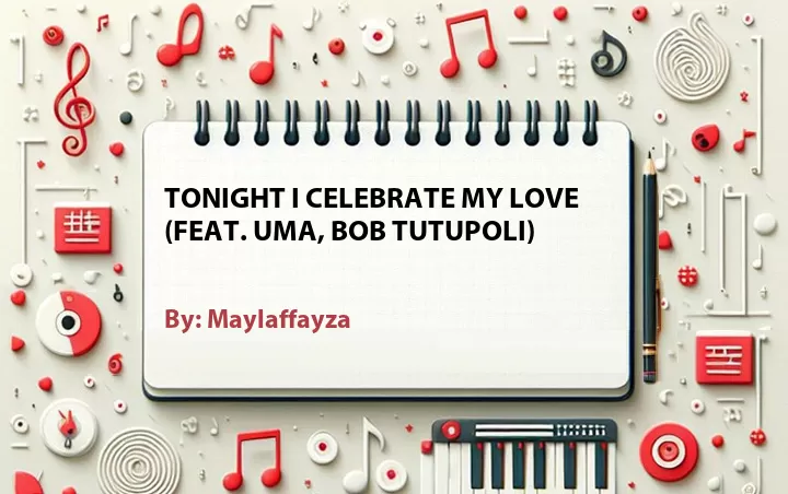 Lirik lagu: Tonight I Celebrate My Love (Feat. Uma, Bob Tutupoli) oleh Maylaffayza :: Cari Lirik Lagu di WowKeren.com ?