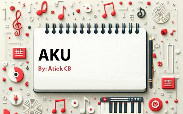 Lirik lagu: Aku oleh Atiek CB :: Cari Lirik Lagu di WowKeren.com ?