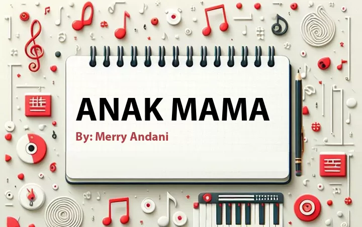 Lirik lagu: Anak Mama oleh Merry Andani :: Cari Lirik Lagu di WowKeren.com ?