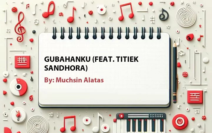 Lirik lagu: Gubahanku (Feat. Titiek Sandhora) oleh Muchsin Alatas :: Cari Lirik Lagu di WowKeren.com ?
