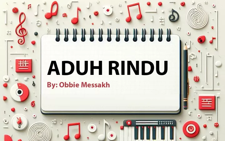 Lirik lagu: Aduh Rindu oleh Obbie Messakh :: Cari Lirik Lagu di WowKeren.com ?
