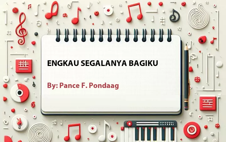Lirik lagu: Engkau Segalanya Bagiku oleh Pance F. Pondaag :: Cari Lirik Lagu di WowKeren.com ?