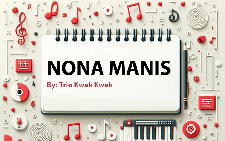 Lirik lagu: Nona Manis oleh Trio Kwek Kwek :: Cari Lirik Lagu di WowKeren.com ?