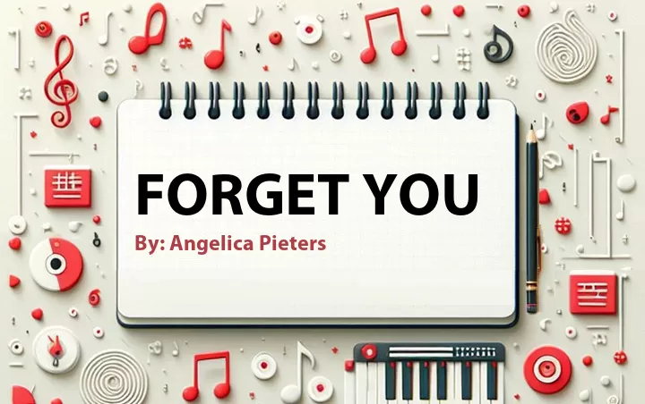 Lirik lagu: Forget You oleh Angelica Pieters :: Cari Lirik Lagu di WowKeren.com ?