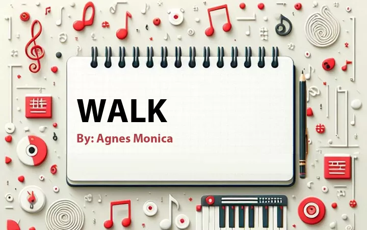 Lirik lagu: Walk oleh Agnes Monica :: Cari Lirik Lagu di WowKeren.com ?