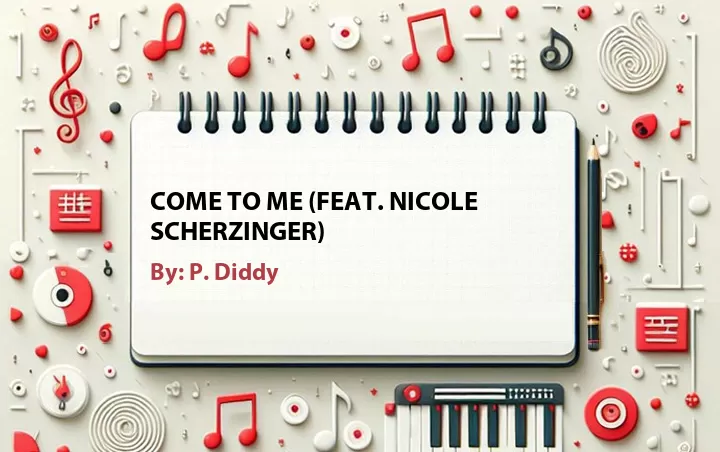 Lirik lagu: Come to Me (Feat. Nicole Scherzinger) oleh P. Diddy :: Cari Lirik Lagu di WowKeren.com ?