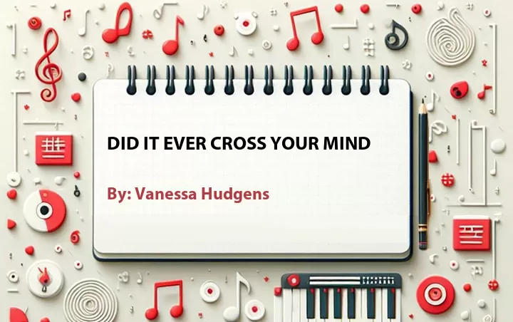 Lirik lagu: Did It Ever Cross Your Mind oleh Vanessa Hudgens :: Cari Lirik Lagu di WowKeren.com ?