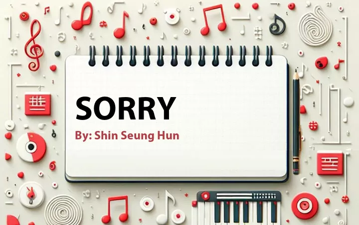 Lirik lagu: Sorry oleh Shin Seung Hun :: Cari Lirik Lagu di WowKeren.com ?